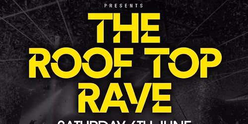 The Roof Top Rave  - Saturday 6th June at XOYO Birmingham