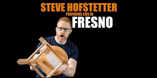 Steve Hofstetter in Fresno, CA! (7:00PM)
