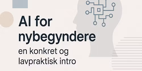 AI for begyndere - en konkret og lavpraktisk intro 