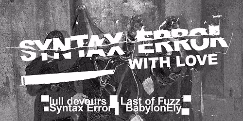 WITH LOVE: Syntax Error, Last of Fuzz, Lull Devours, BabylonEly