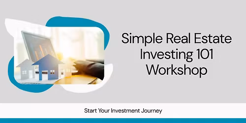 Simple Real Estate Investing 101 Workshop