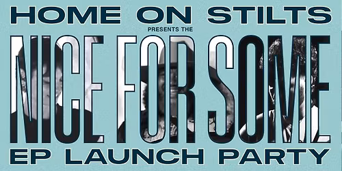 Home on Stilts - Nice for Some EP Launch Party