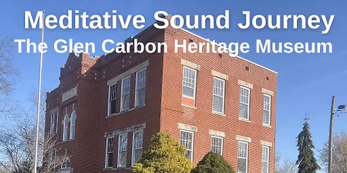 Meditative Sound Journey With Taylour at the Glen Carbon Heritage Museum