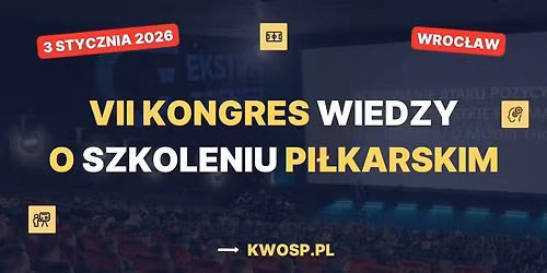 VII Kongres Wiedzy o Szkoleniu Pi\u0142karskim - Wroc\u0142aw