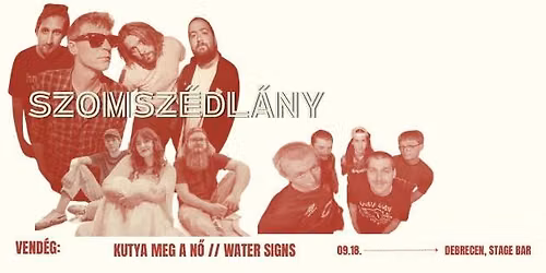 SZOMSZ\u00c9DL\u00c1NY \/\/ Stage! Debrecen \/\/ vend\u00e9g: KUTYA MEG A N\u0150, WATER SIGNS