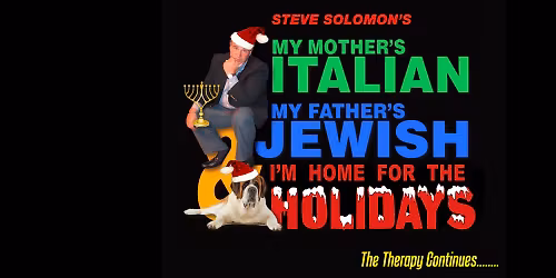 Steve Solomon\u2019s My Mother\u2019s Italian, My Father\u2019s Jewish & I\u2019m Home for the Holidays