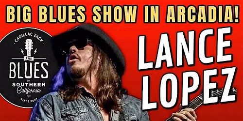 LANCE LOPEZ - Burnin' Texas Blues-Rock Guitarist - in Arcadia!