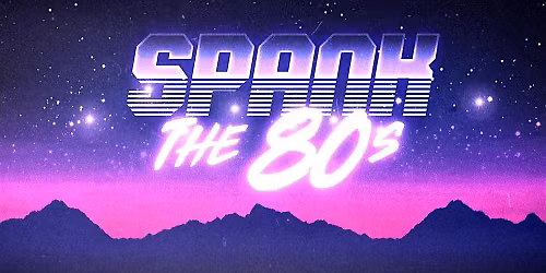 80s Night with SPANKthe80s