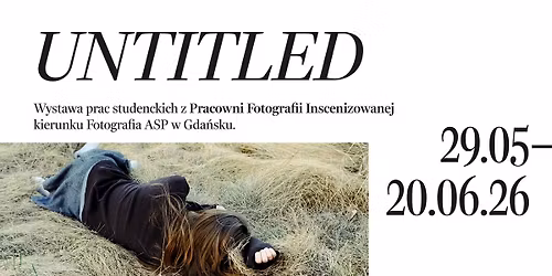 Untitled \u2022 ASP w Gda\u0144sku \u2022 wystawa Pracowni Fotografii Inscenizowanej