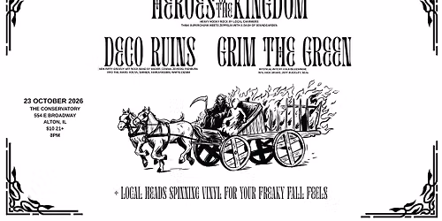 Heroes of the Kingdom \/ Deco Ruins \/ Grim the Green @ The Conservatory
