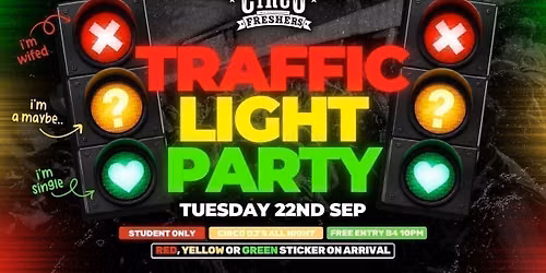 CIRCO FRESHERS TUESDAY \ud83c\udfaa\ud83d\udea6TRAFFIC LIGHT PARTY - STUDENT ONLY EVENT \ud83d\udea6\ud83c\udfaa [22\/09]