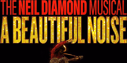 A Beautiful Noise; The Neil Diamond Musical - bus tour SOLD OUT