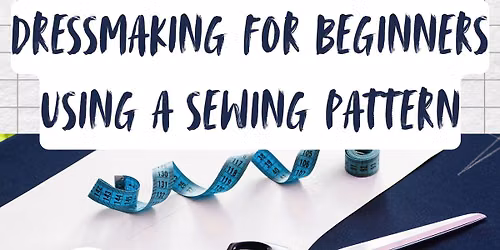 DRESSMAKING FOR BEGINNERS SEWING CLASS
