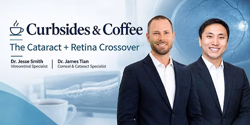 Curbsides & Coffee: The Cataract + Retina Crossover