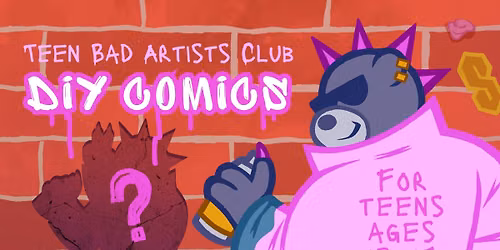 Teen Bad Artists Club | DIY Comics (ages 13\u201317)