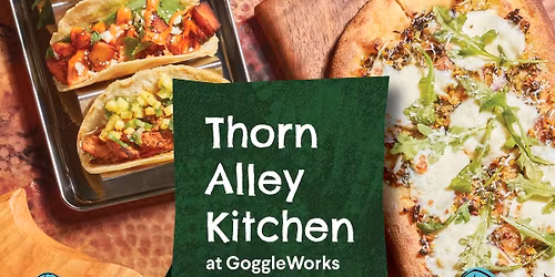 \ud83c\udf89 Grand Opening: Thorn Alley Kitchen at GoggleWorks \ud83c\udf89