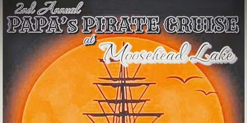 2nd ANNUAL \u2620\ufe0f PIRATE CRUISE! on MOOSEHEAD LAKE!! \u2620\ufe0f