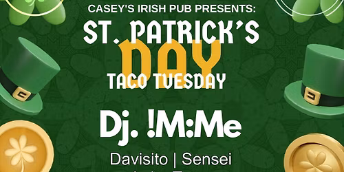 ST. PATRICK'S DAY + TACO TUESDAY | DJ. !M:Me & FRIENDS