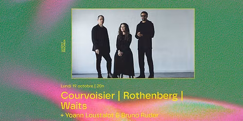 Courvoisier | Rothenberg | Waits + Yoann Loustalot & Bruno Ruder