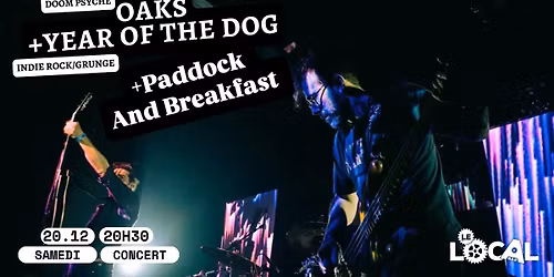 OAKS (doom psych\u00e9) + Year of the Dog (indie rock\/grunge) + Paddock and Breakfast (punk)