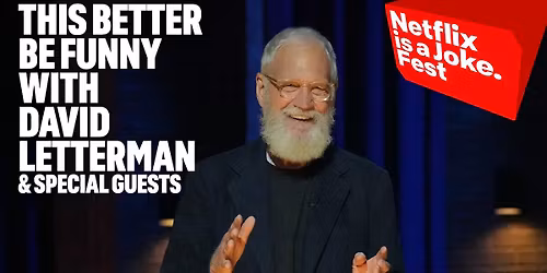 Netflix Is A Joke Fest - This Better Be Funny with David Letterman at Ricardo Montalban Theatre