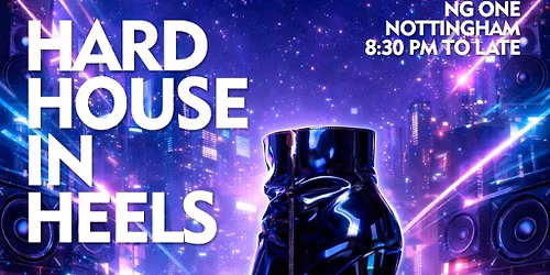 Hard House In Heels | May 3rd | Nottingham