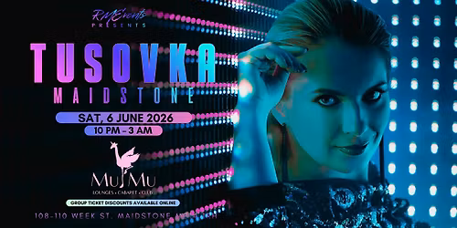 TUSOVKA \/ MAIDSTONE \/ MU MU CLUB