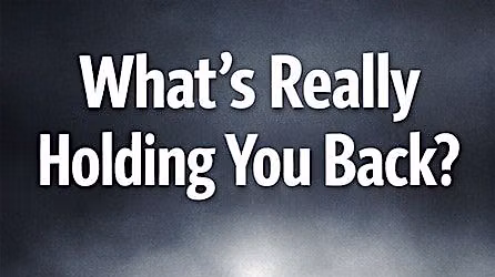 What is REALLY holding you back - Free presentation