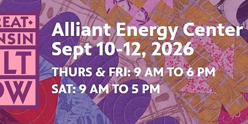 Great Wisconsin Quilt Show - Madison, Wi 