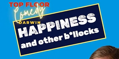 **6 tickets left**Happiness and other b*llocks