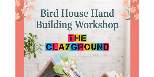 Build A Clay Birdhouse Workshop at The ClayGround!
