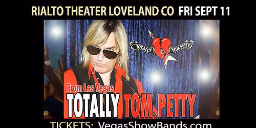TOTALLY TOM PETTY BAND from LAS VEGAS | FRIDAY SEPT 11 2026 | RIALTO THEATER CENTER LOVELAND CO