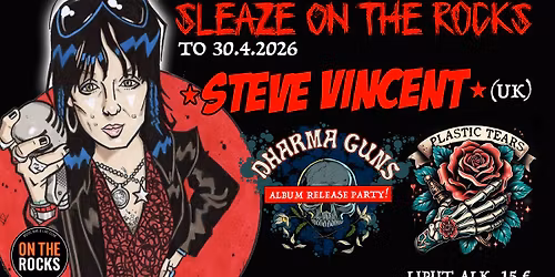 Sleaze On The Rocks: Steve Vincent (UK), Dharma Guns & Plastic Tears