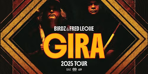 BIRDZ & FRED LEONE PRESENTS: THE GIRA TOUR. CANBERRA\/NGUNNAWAL