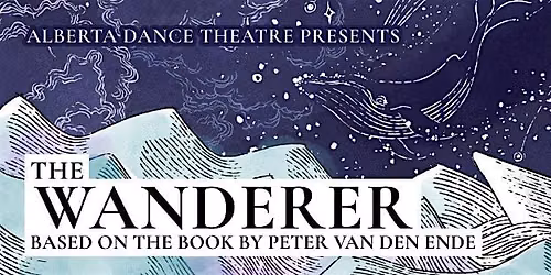 Alberta Dance Theatre Presents The Wanderer