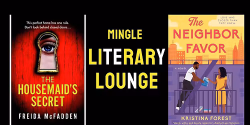 Mingle Literary Lounge Book Club: The Housemaid\u2019s Secret\/ The Neighbor Favor