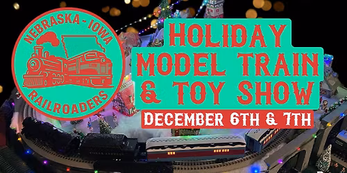 2025 Holiday Model Train & Toy Show!  Hosted by the Nebraska Iowa Railroaders