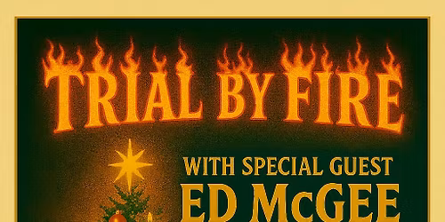Trial by Fire w\/ Special Guest Ed McGee