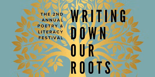 2nd Annual Poetry & Literacy Festival: Writing Down Our Roots