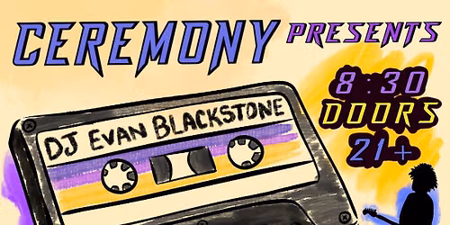Ceremony Presents:  Best Of The 80's & Beyond w\/ DJ Evan Blackstone