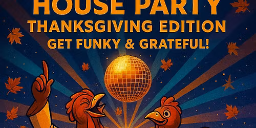 "Howling Disco House Party" Thanks Giving Edition Get Funky & Grateful