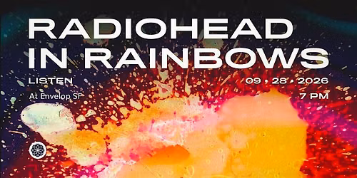 Radiohead - In Rainbows : LISTEN | Envelop SF (7pm)
