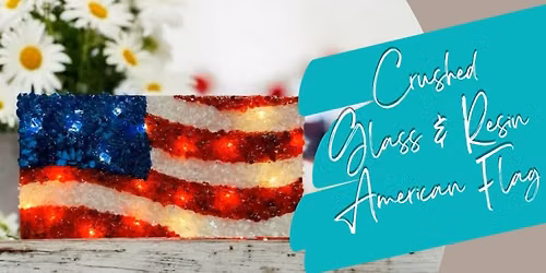6\/24\/2026 Glass & Resin Light-up American Flag@6:00P.M.