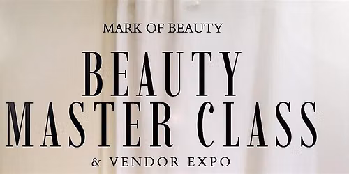 Makeup Master Class and Beauty Vendor Expo- Hosted by Mark of Beauty