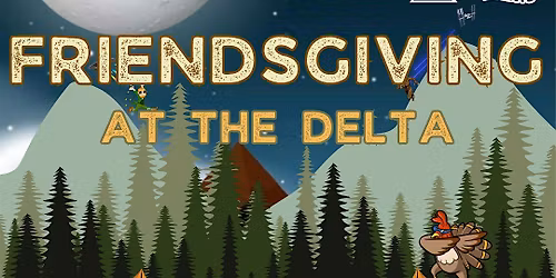 Friendsgiving at the Delta!