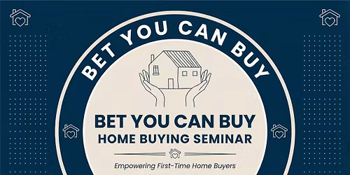 I Bet You Can Buy - Home Buying Seminar