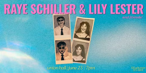 Raye Schiller and Lily Lester co-headline!