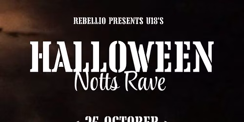 Rebellio HUGE 1000+ HALLOWEEN RAVE - Ages 14-17 - NOTTS