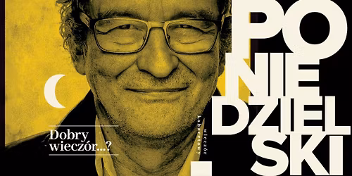 Sosnowiec: Andrzej Poniedzielski - Dobry wiecz\u00f3r...?