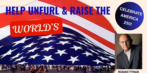 CELEBRATE AMERICA 250 with WORLD'S LARGEST AMERICAN FLAG UNFURLING!